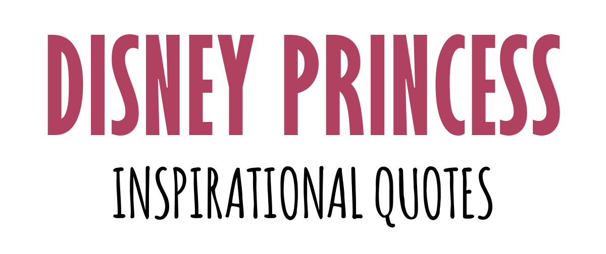 Disney Princess Inspirational Quotes Disney Princess Inspirational Quotes
