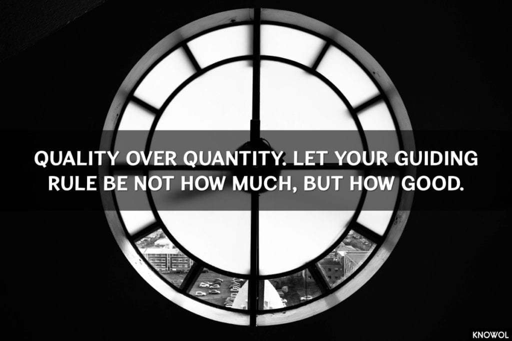 Quality over quantity.