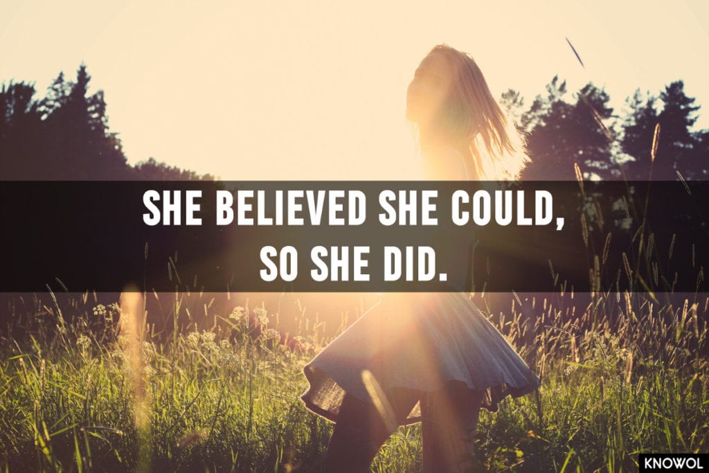 She believed she could, so she did.
