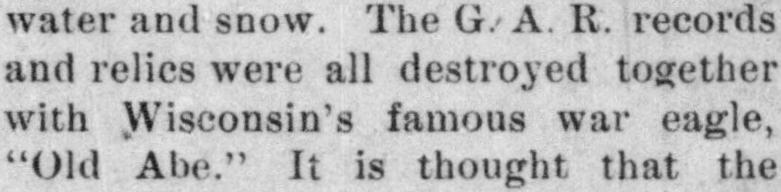 1904 Wausau Pilot text: the G. A. R. records and relics were all destroyed together with Wisconsin's famous war eagle, Old Abe