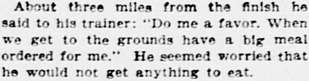 1904 newspaper text: about three miles from the finish Hicks told his trainer, do me a favor, have a big meal ordered for me